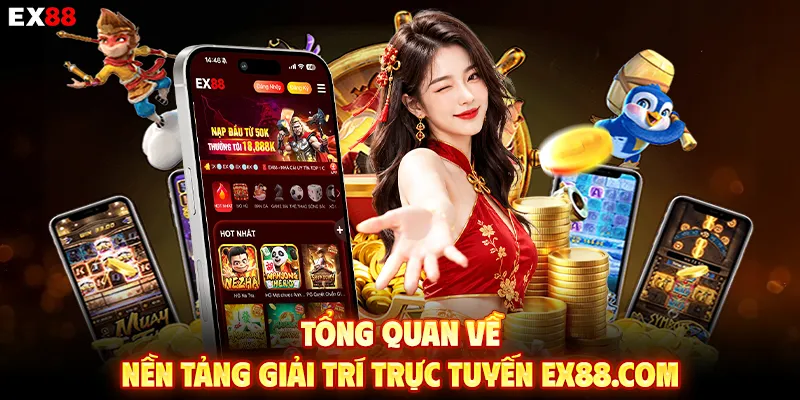 Tổng quan về nền tảng giải trí trực tuyến EX88 